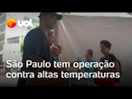 Onda de calor: prefeitura de São Paulo monta operação com barracas e distribuição de água