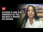 Eliziane à CNN: É o momento de ter uma mulher à frente do Senado | BASTIDORES CNN