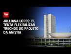 Julliana Lopes: PL tenta flexibilizar trechos do projeto da anistia | CNN ARENA