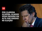 Aliados veem pressão em alta por Haddad na eleição | BASTIDORES CNN
