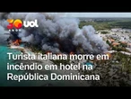 Turista italiana morre após inalar fumaça durante incêndio em hotel na República Dominicana