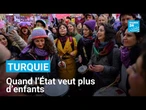 Quand les Turques ne font plus d'enfants, le pouvoir s'en mêle • FRANCE 24