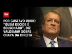 “Quem decide é Bolsonaro”, diz Valdemar sobre chapa da direita | BASTIDORES CNN