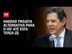 Haddad cita articulação entre governo e Congresso para criar alternativa ao IOF | CNN PRIME TIME