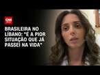 Brasileira no Líbano: “É a pior situação que já passei na vida” | BASTIDORES CNN