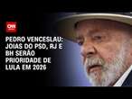 Pedro Venceslau: Joias do PSD, RJ e BH serão prioridade de Lula em 2026 | CNN 360°