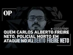 Quem era Carlos Alberto Freire Neto, inspetor morto em ataque no Rio