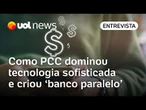 PCC dominou tecnologia nova e criou 'banco paralelo'; advogado explica plano que afetou Faria Lima