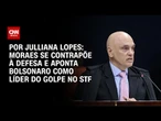Análise: Moraes se contrapõe à defesa e aponta Bolsonaro como líder do golpe no STF | CNN ARENA