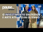 Arquiteto Carlos Otávio explica o quanto vale a pena investir em peças de arte de qualidade | Pause