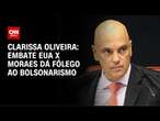 Clarissa Oliveira: Embate EUA x Moraes dá fôlego ao bolsonarismo | LIVE CNN