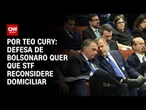 Defesa de Bolsonaro quer que STF reconsidere domiciliar | CNN 360º