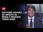 Deputado: Isenção do Imposto de Renda é proposta “Robin Hood” | CNN 360°