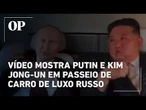 Vídeo mostra Putin e Kim Jong-un em passeio de carro de luxo russo