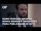 Ministro Dario Durigan anuncia novas regras e proibições para publicidade de bets