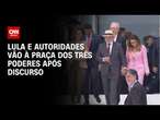 Lula e autoridades vão à Praça dos Três Poderes após discurso | BASTIDORES CNN