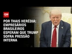 Análise: Empresários brasileiros esperam que Trump sofra pressão interna | CNN PRIME TIME
