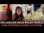 Influenciadora deixa Bolsa Família depois de comprar carro e Iphone