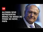 Lula diz que deve mandar Alckmin para missa de posse do papa Leão XIV | AGORA CNN