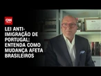 Especialista explica pacote anti-imigração aprovada pelo parlamento de Portugal | LIVE CNN