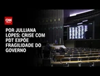 Análise: Crise com PDT expõe fragilidade do governo | CNN ARENA