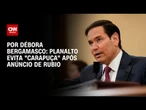 Análise: Planalto evita “carapuça” após anúncio de Rubio | CNN 360º