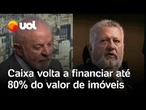 Caixa volta a financiar até 80% do valor de imóveis, diz presidente do banco ao lado de Lula