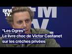 Victor Castanet dénonce les dérives des crèches privées dans son livre 