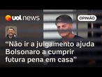 Bolsonaro não ir ao julgamento ajuda na alegação que ele deve cumprir futura pena em casa | Sakamoto