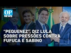 Lula critica pressões contra os ministros Fufuca e Sabino: "Por que essa pequenez?" | OP NEWS