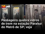 Metrô de SP: Passageiro quebra vidros de trem na estação Paraíso; veja o momento