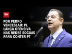 PL lança ofensiva nas redes sociais para conter PT | CNN ARENA