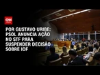PSOL anuncia ação no STF para suspender decisão sobre IOF | BASTIDORES CNN