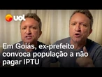 Em Goiás, ex-prefeito convoca população a não pagar IPTU
