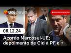 Acordo Mercosul-UE; caso jovem jogado de ponte por PM; Mauro Cid na PF e + | Reapresentação UOL News