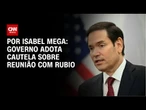Governo adota cautela sobre reunião com Rubio | CNN NOVO DIA
