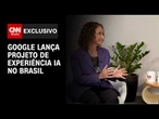 EXCLUSIVO: Google lança projeto de experiência IA no Brasil | LIVE CNN