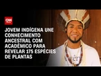 COP30: Formado em química, jovem indígena descobre novas espécies de plantas | CNN PRIME TIME
