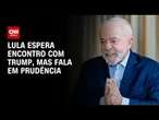 Lula fala em "prudência", mas espera encontro com Trump | CNN NOVO DIA