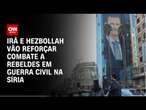 Irã e Hezbollah vão reforçar combate a rebeldes em guerra civil na Síria | BASTIDORES CNN