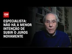 Análise: Não há a menor intenção de subir o juros novamente | WW