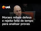 Moraes rebate advogados dos réus e rejeita alegações sobre falta de tempo e acesso a provas