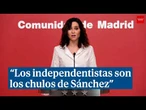 Ayuso: "Los independentistas son los chulos de Sánchez, él pone la cama y los españoles pagan"