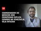 Venezuela: Médicos Sem Fronteiras explica logística de atuação no país | LIVE CNN