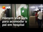 Filho fica desesperado ao ver pai sem leito e leva sofá para hospital no PA; veja vídeo