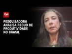 Fim da escala 6x1 pode impactar produtividade brasileira, diz especialista | AGORA CNN