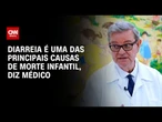 Diarreia é uma das principais causas de morte infantil, diz médico | CNN Sinais V