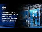 Candidatos à Prefeitura de SP reforçam preparação para último debate | BASTIDORES CNN