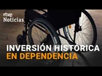 El GOBIERNO anuncia una INVERSIÓN de 7.200 MILLONES para REFORMAS el SISTEMA de DEPENDENCIA | RTVE