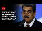 Maduro pede reforço de poder militar da Venezuela | CNN 360°